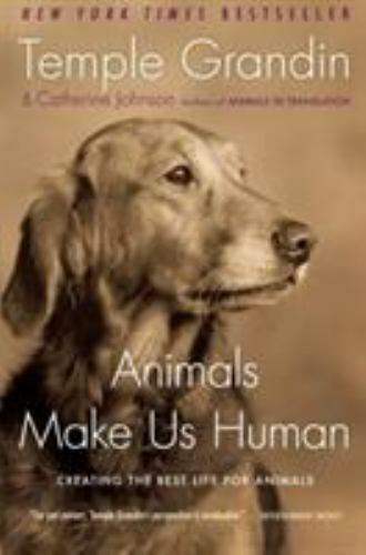 Animals Make Us Human: Creating the Best Life for Animals