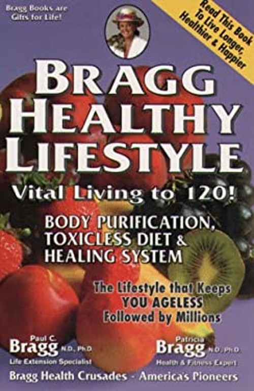 Bragg Healthy Lifestyle : Body Purification, Toxicless Diet and H