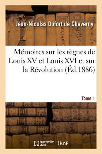 Memoires sur les regnes de Louis XV et Louis XVI et sur la Revolution. Tome 1