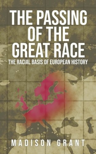 The Passing of the Great Race: The Racial Basis of European History (With: New
