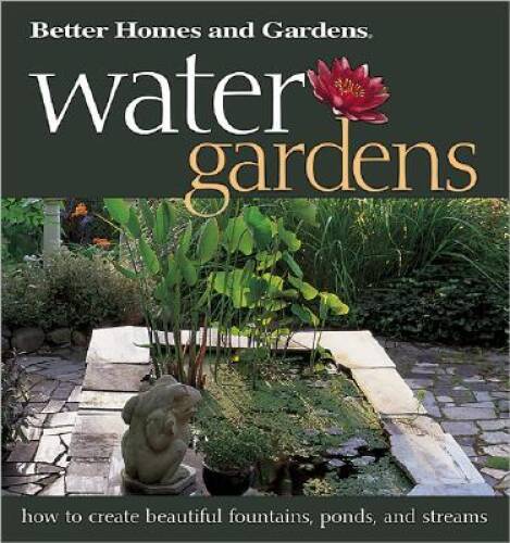 Water Gardens: How to Create Beautiful Fountains, Ponds, and Streams (Bet – GOOD