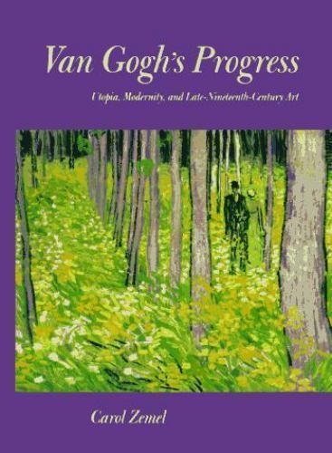 Van Gogh’s Progress: Utopia, Modernity, and Late-Nineteenth-Century Art (Vol…