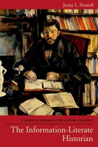 The Information-Literate Historian: A Guide to Research for Hist – VERY GOOD
