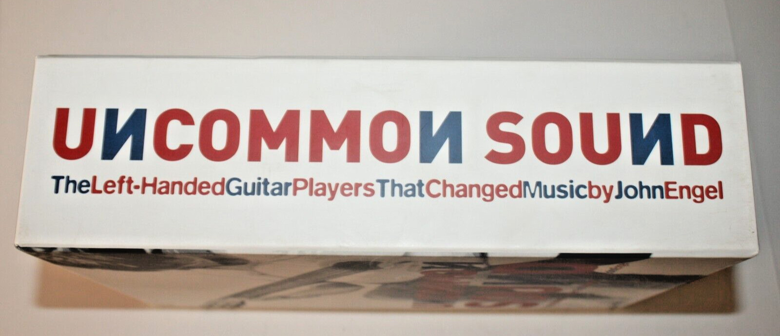 Uncommon Sound: The Left-Handed Guitar Players That Changed Music by John Engel