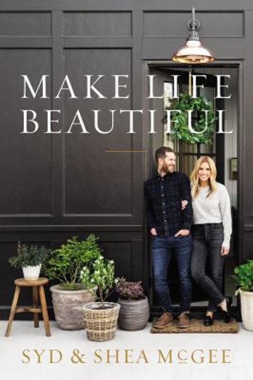 Make Life Beautiful Hardcover Shea, McGee, Syd McGee