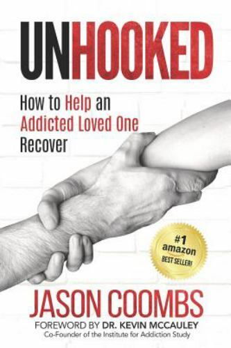 Unhooked: How to Help an Addicted Loved One Recover by Coombs, Jason