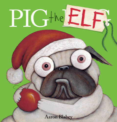 Pig the Elf (Pig the Pug) – Paperback By Blabey, Aaron – VERY GOOD