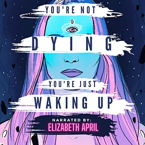 Elizabeth April You’re Not Dying You’re Just Waking Up (Paperback)