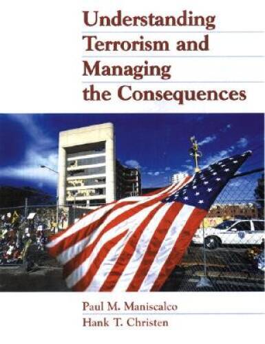 Understanding Terrorism and Managing the Consequences – Hardcover – VERY GOOD