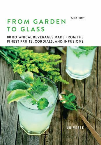 From Garden to Glass: 80 Botanical Beverages Made from the Finest Fruits,…