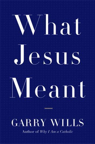 What Jesus Meant – hardcover, 9780670034963, Garry Wills
