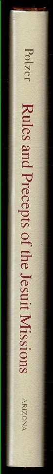 RULES AND PRECEPTS OF THE JESUIT MISSIONS OF NORTHWESTERN NEW SPAIN. 1976 1st DJ