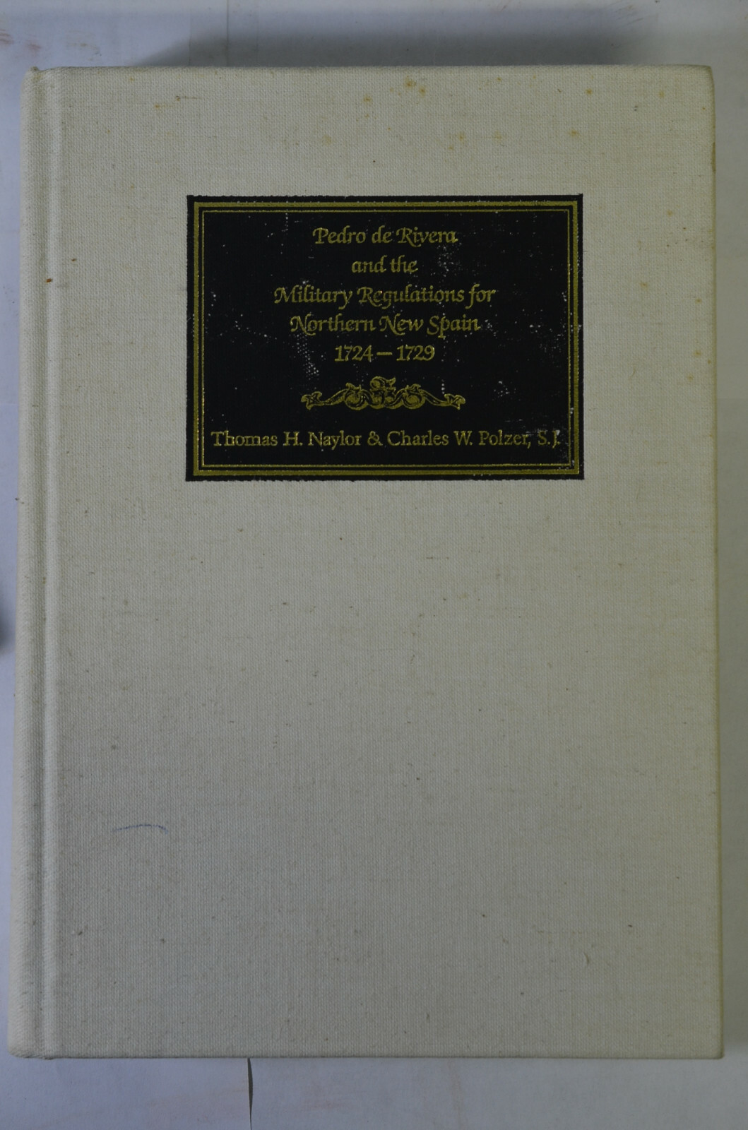 Pedro de Rivera Military Regulations Northern New Spain, Naylor/Polzer, (1988)