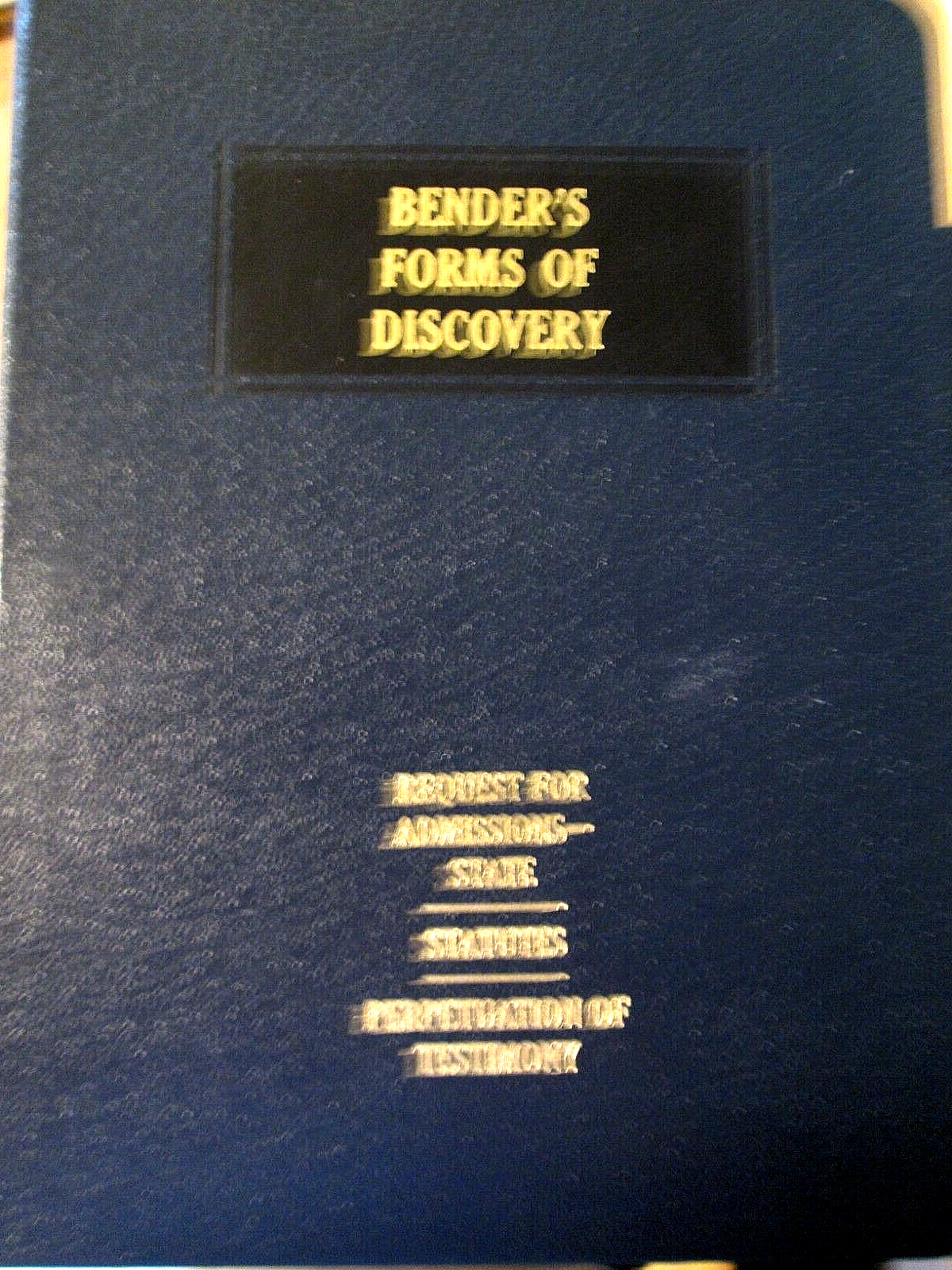 Benders Forms of Discovery Vol 14A Interrogatories Law Statute Book Reference