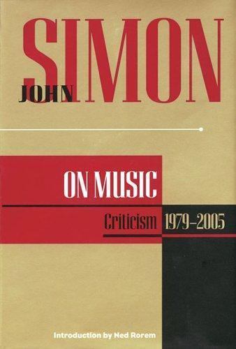 John Simon On Music: Criticism 1979-2005 by John B. Simon; John Simon