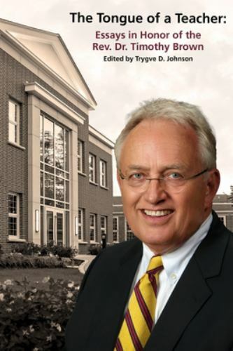 The Tongue of a Teacher : Essays in Honor of the Rev. Dr. Timothy Brown (2021 PB