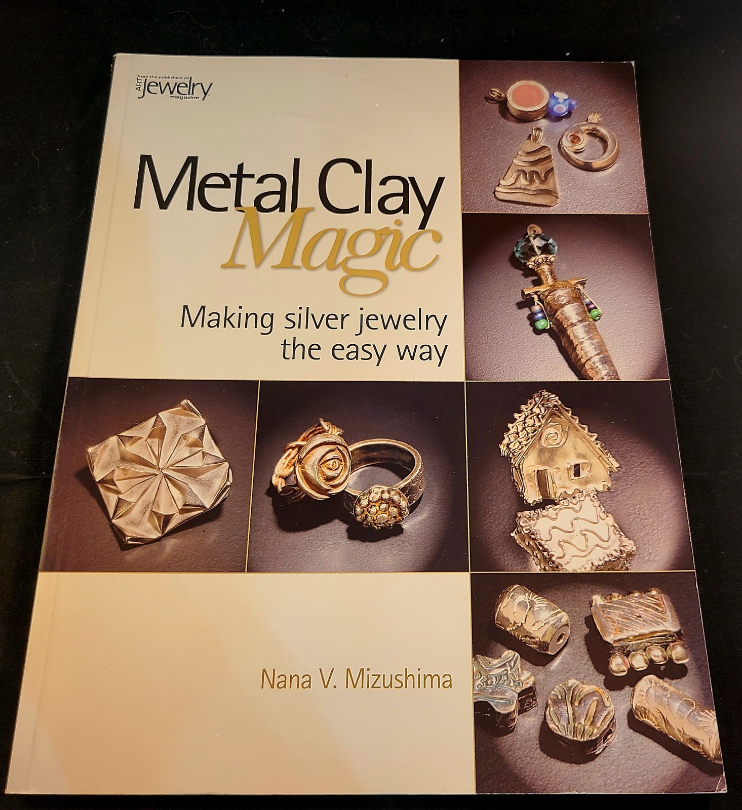 Metal Clay Magic : Making Silver Jewelry the Easy Way Perfect Nan