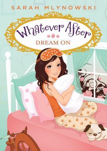 Dream on; Whatever After 4: Volume 4; Whatever- 0545415721, paperback, Mlynowski