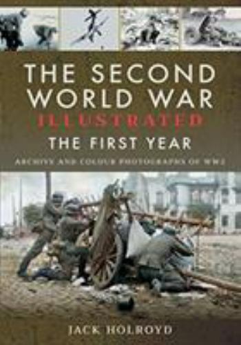 The Second World War Illustrated: The First Year by Holroyd, Jack