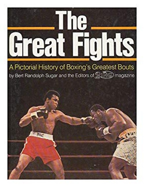 The Great Fights : A Pictorial History of Boxing’s Greatest Bouts