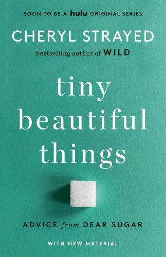 Tiny Beautiful Things (10th Anniversary Edition): Reese’s Book Club: Advice…
