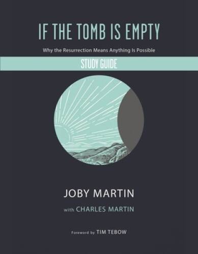 If the Tomb Is Empty Study Guide: Why the Resurrection Means Anything Is – GOOD