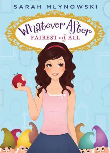 Fairest of All; Whatever After #1; 1 – hardcover, 9780545403306, Sarah Mlynowski
