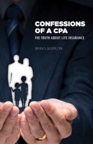 Confessions of a CPA : The Truth about Life Insurance Bryan S. Bloom (2013, pb)