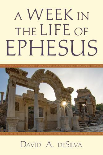 A Week In the Life of Ephesus (A Week in the Life Series) – deSilva, David A.