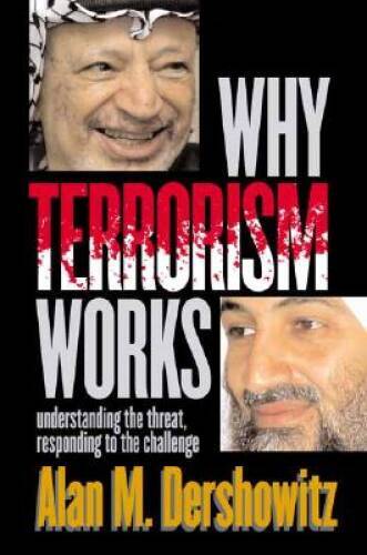 Why Terrorism Works: Understanding the Threat Responding to t – VERY GOOD