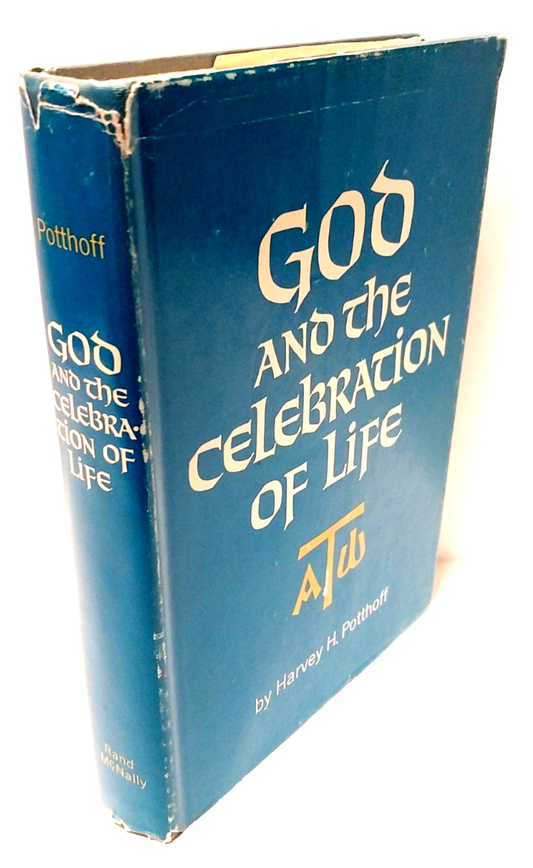 GOD And The CELEBRATION OF LIFE / SIGNED BY AUTHOR! – Harvey H. Potthoff HC w/DJ