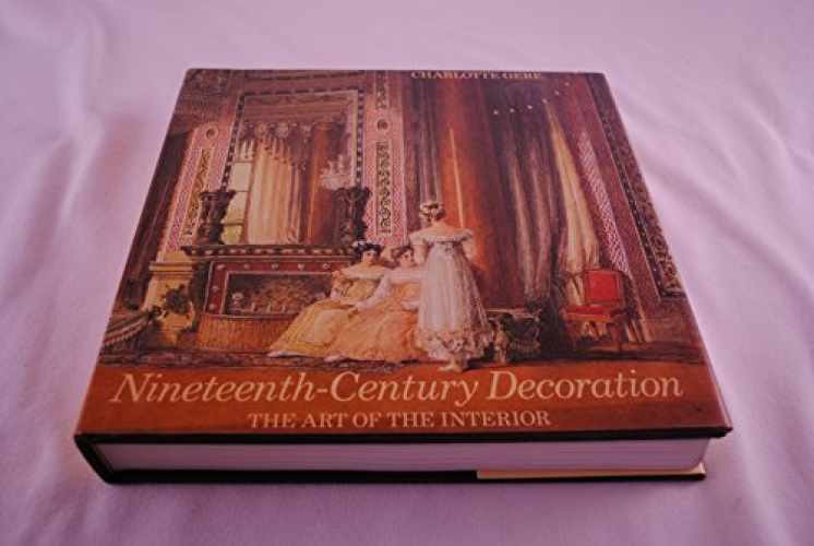 Nineteenth-Century Decoration: The – Hardcover, by Gere Charlotte – Very Good b