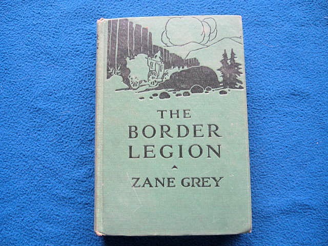 The Border Legion ~ Zane Grey – Grosset & Dunlap c 1916, 1944