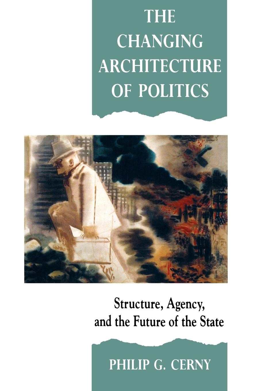 The Changing Architecture of Politics: Structure, Agency and the Future of t…