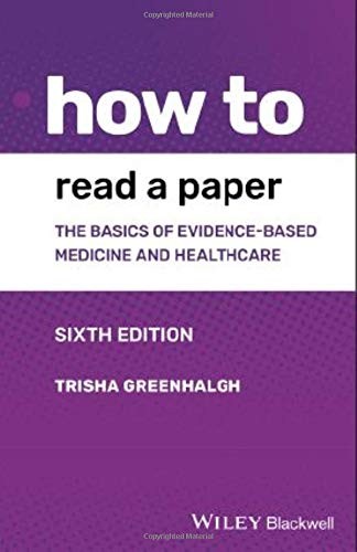 HOW TO READ A PAPER: THE BASICS OF EVIDENCE-BASED MEDICINE By Trisha Greenhalgh