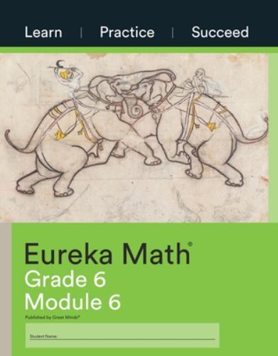 Eureka Math, Learn, Practice, Succeed Workbook, Grade 6, Module 6 by Gm Pbc…