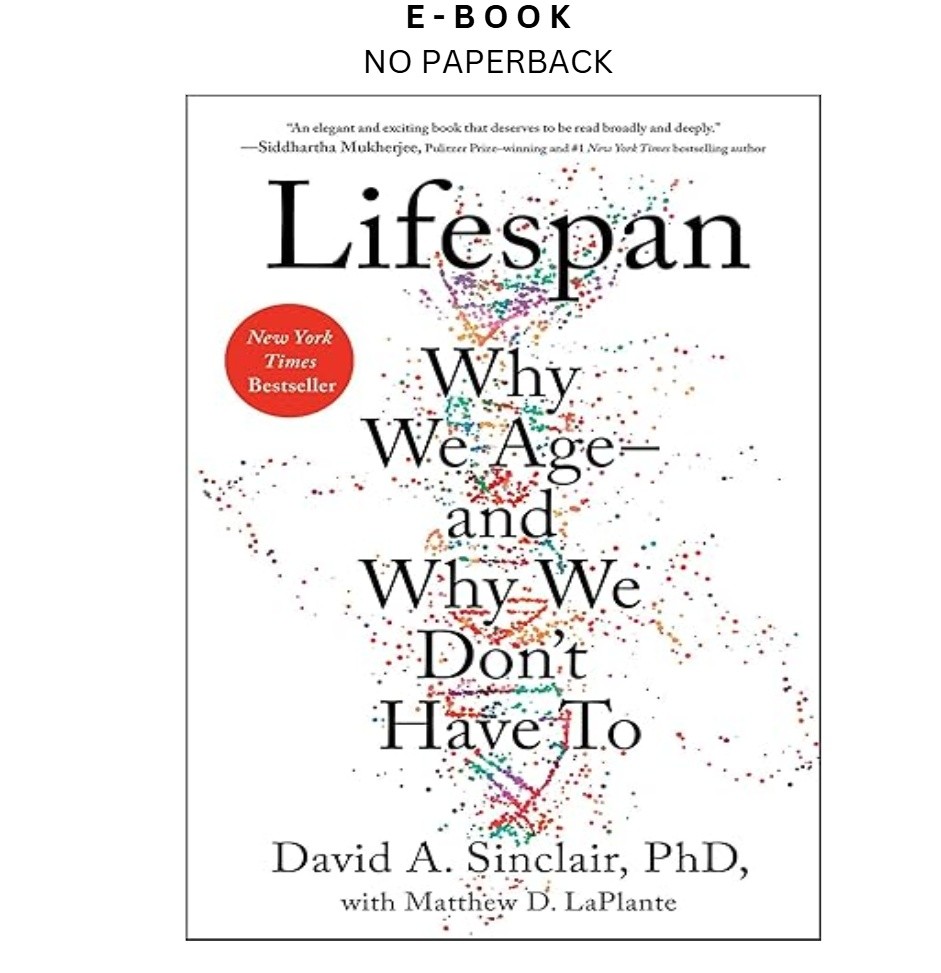 Lifespan: Why We Age―and Why We Don’t Have To, David Sinclair 2019