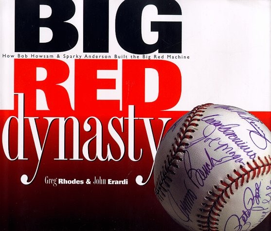 Big Red Dynasty: How Bob Howsam & Sparky Anderson Built the Big Red Machine