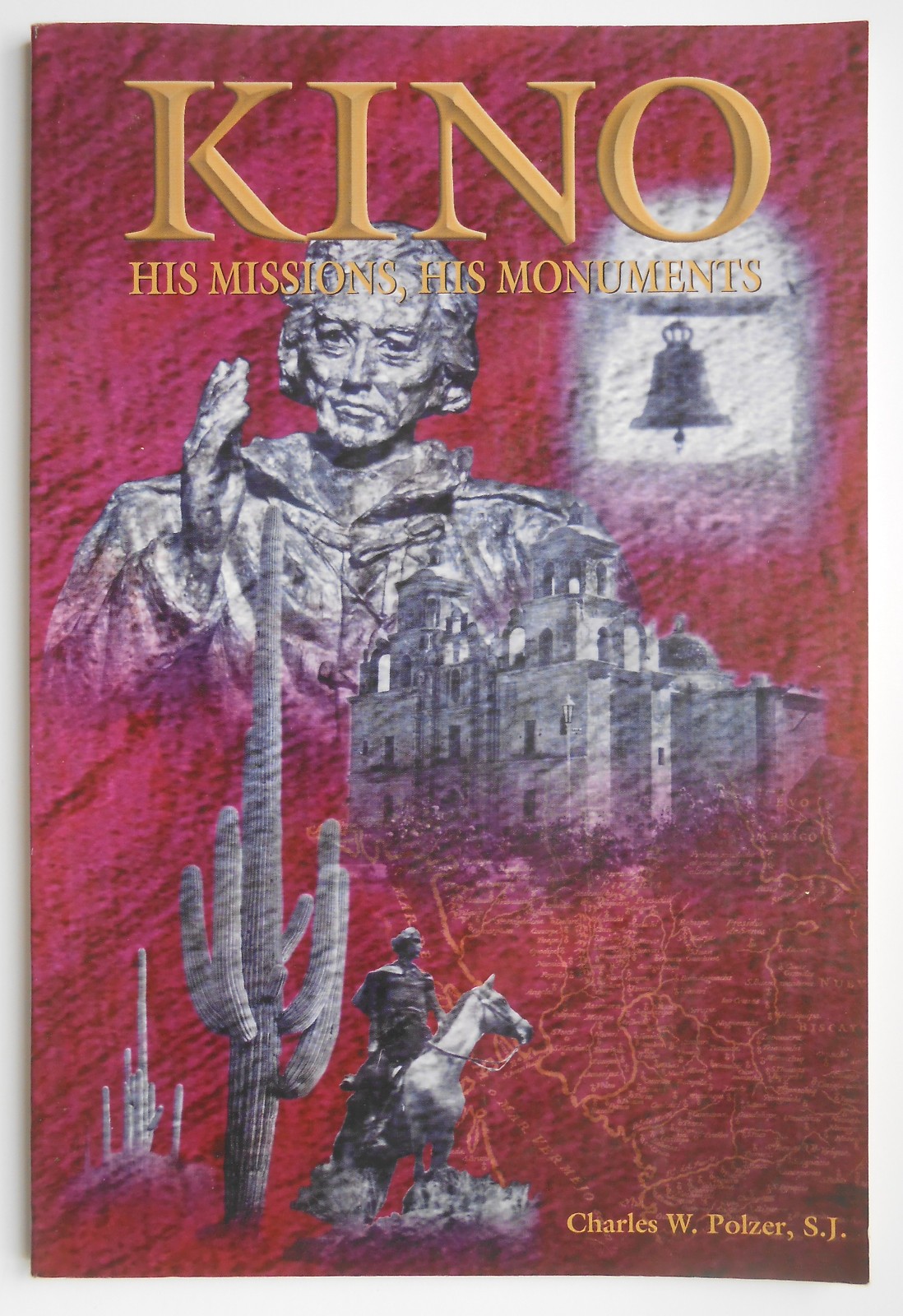 Kino: His Missions, His Monuments by Charles W. Polzer ©1998 Paperback Very Good