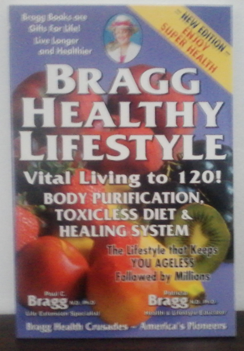 Bragg Healthy Lifestyle – Newer Edition Available : Vital Living to 120! Body…