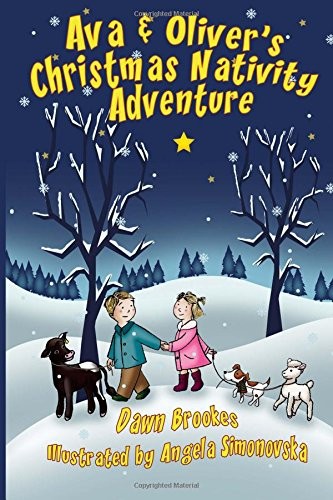 AVA & OLIVER’S CHRISTMAS NATIVITY ADVENTURE (AVA & OLIVER By Dawn Brookes NEW