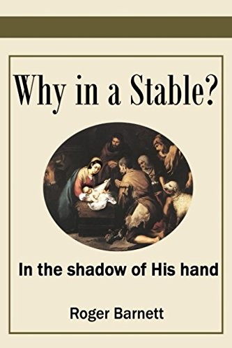 WHY IN A STABLE: IN THE SHADOW OF HIS HAND By Roger Barnett **BRAND NEW**