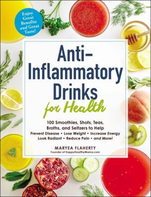 Anti-Inflammatory Drinks for Health : 100 Smoothies, Shots, Teas,