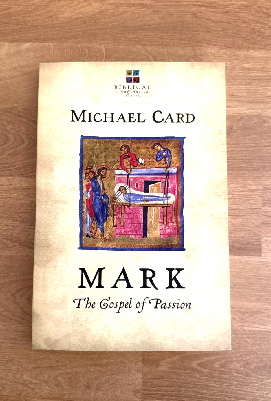 Michael Card “Mark: The Gospel of Passion” PB 2012 InterVarsity Press