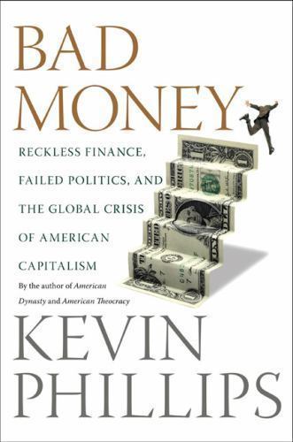Bad Money: Reckless Finance, Failed Po- hardcover, Kevin Phillips, 9780670019076
