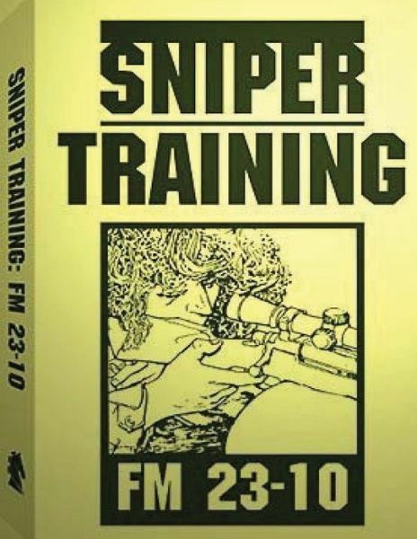 Sniper Training: Fm 23-10 By: U S Army