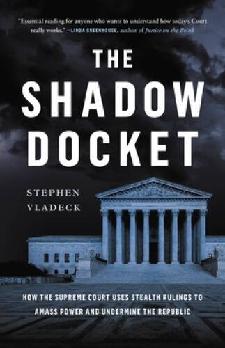 The Shadow Docket: How the Supreme Court Uses Stealth Rulings to Amass Po – GOOD