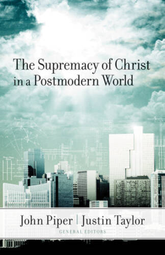 The Supremacy of Christ in a Postmodern World – Paperback By John Piper – GOOD