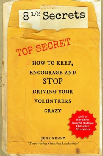 8 1/2 Secrets: How to Keep, Encourage and Stop Driving Your Volunteers Crazy…