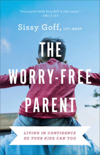 The Worry-Free Parent: Living in Confidence So Your Kids Can Too – VERY GOOD